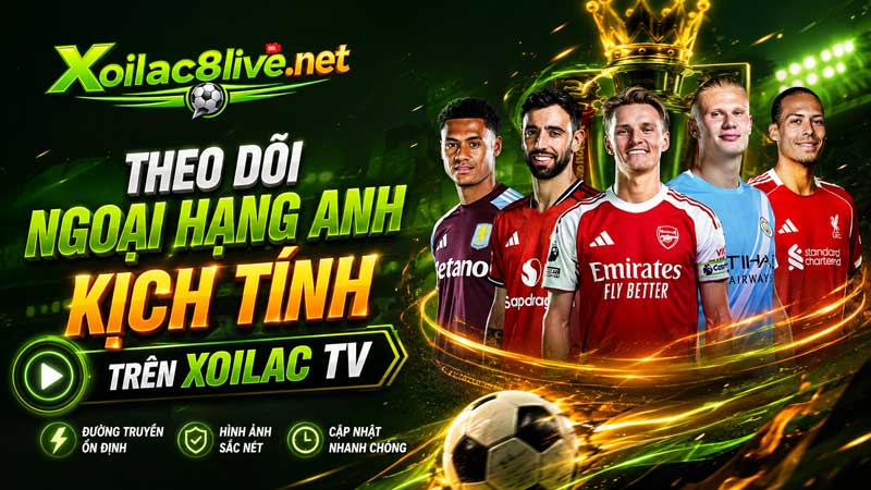 Theo dõi Ngoại hạng Anh kịch tính trên Xoilactv